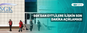 SGK’dan EYT’lilere İlişkin Son Dakika Açıklaması