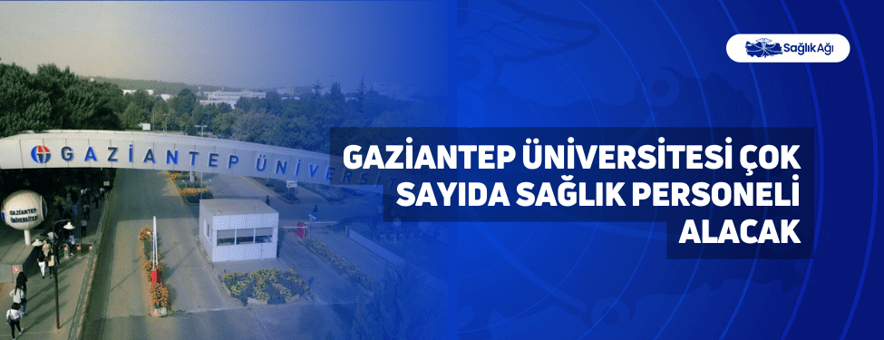 Gaziantep Üniversitesi Çok Sayıda Sağlık Personeli Alacak