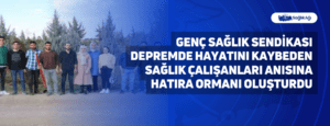 Genç Sağlık Sendikası Depremde Hayatını Kaybeden Sağlık Çalışanları Anısına Hatıra Ormanı Oluşturdu