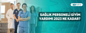 Sağlık Personeli Giyim Yardımı 2023 Ne Kadar?