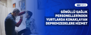 Gönüllü Sağlık Personellerinden Yurtlarda Konaklayan Depremzedelere Hizmet