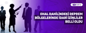 OHAL Dahilindeki Deprem Bölgelerinde İdari İzinliler Belli Oldu