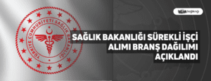 Sağlık Bakanlığı Sürekli İşçi Alımı Branş Dağılımı Açıklandı