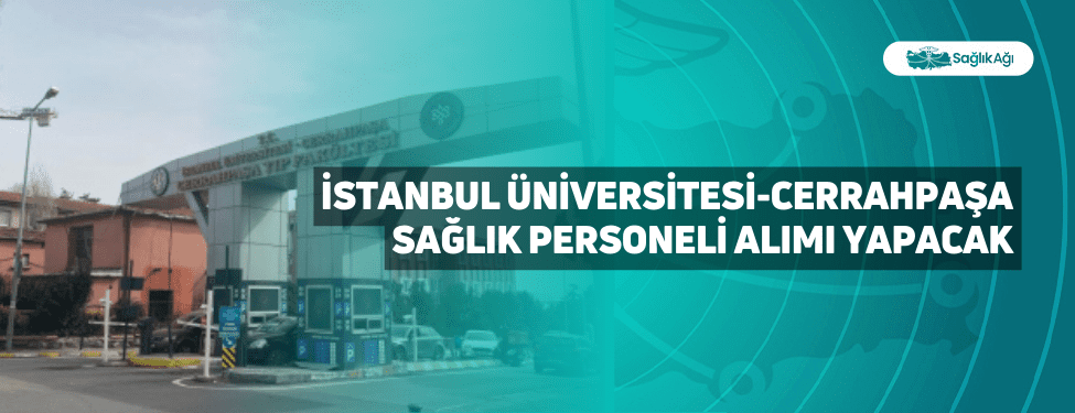 İstanbul Üniversitesi-Cerrahpaşa Sağlık Personeli Alımı Yapacak