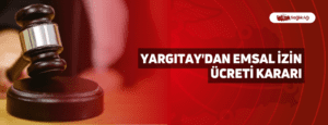 Yargıtay’dan Emsal İzin Ücreti Kararı