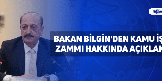 bakan bilgin'den kamu i̇şçi zammı hakkında açıklama