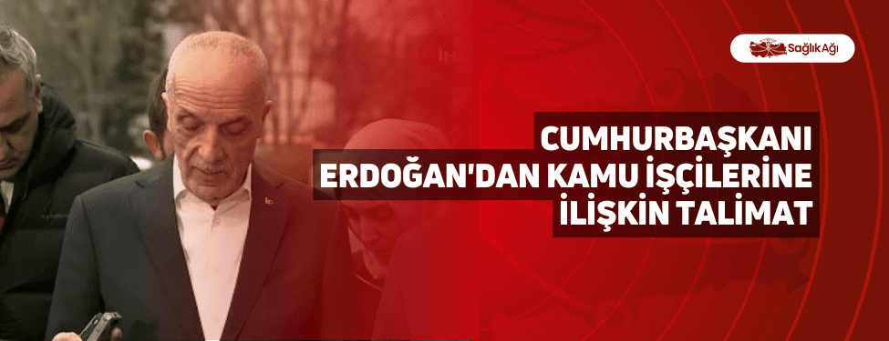 Cumhurbaşkanı Erdoğan'dan Kamu İşçilerine İlişkin Talimat