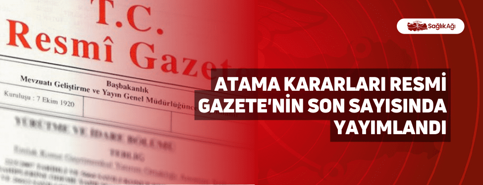 Atama Kararları Resmi Gazete'nin Son Sayısında Yayımlandı