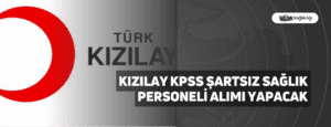 Kızılay KPSS Şartsız Sağlık Personeli Alımı Yapacak