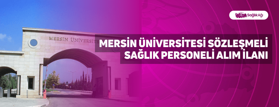 Mersin Üniversitesi Sözleşmeli Sağlık Personeli Alım İlanı