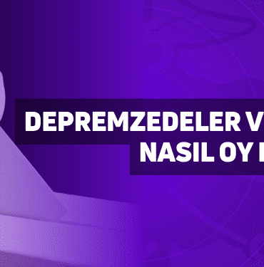 depremzedeler ve öğrenciler nasıl oy kullanacak?