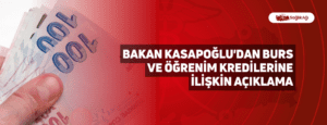 Bakan Kasapoğlu’dan Burs ve Öğrenim Kredilerine İlişkin Açıklama