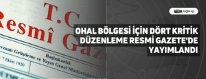 OHAL Bölgesi İçin Dört Kritik Düzenleme Resmi Gazete’de Yayımlandı