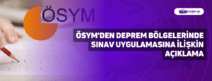 ÖSYM’den Deprem Bölgelerinde Sınav Uygulamasına İlişkin Açıklama