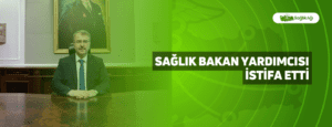 Sağlık Bakan Yardımcısı İstifa Etti