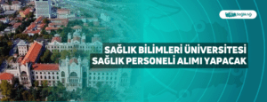 Sağlık Bilimleri Üniversitesi Sağlık Personeli Alımı Yapacak