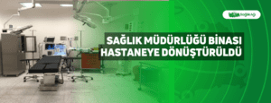 Sağlık Müdürlüğü Binası Hastaneye Dönüştürüldü