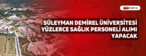 Süleyman Demirel Üniversitesi Yüzlerce Sağlık Personeli Alımı Yapacak