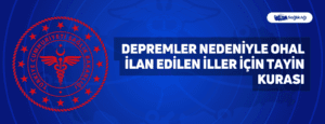 Depremler Nedeniyle Ohal İlan Edilen İller İçin Tayin Kurası