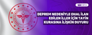 Deprem Nedeniyle OHAL İlan Edilen İller İçin Tayin Kurasına İlişkin Duyuru