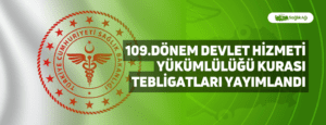 109.Dönem Devlet Hizmeti Yükümlülüğü Kurası Tebligatları Yayımlandı