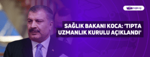 Sağlık Bakanı Koca: ‘Tıpta uzmanlık kurulu açıklandı’