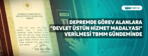 Depremde Görev Alanlara “Devlet Üstün Hizmet Madalyası” Verilmesi TBMM Gündeminde