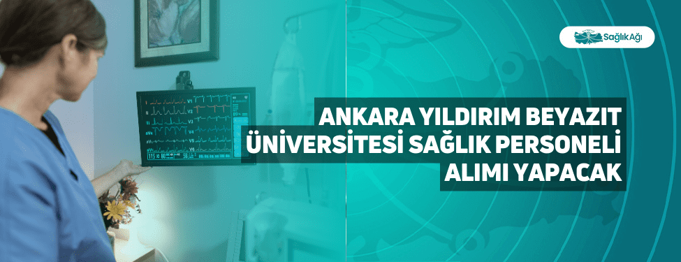 Ankara Yıldırım Beyazıt Üniversitesi Sağlık Personeli Alımı Yapacak