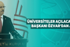 üniversiteler açılacak mı? yök başkanı özvar’dan açıklama
