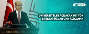 Üniversiteler Açılacak mı? YÖK Başkanı Özvar’dan Açıklama