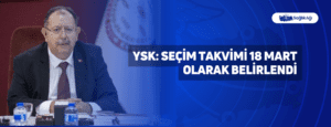 YSK: Seçim Takvimi 18 Mart Olarak Belirlendi