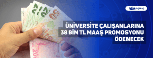 Üniversite Çalışanlarına 38 Bin TL Maaş Promosyonu Ödenecek