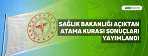 Sağlık Bakanlığı Açıktan Atama Kurası Sonuçları Yayımlandı