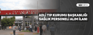 Adli Tıp Kurumu Başkanlığı Sağlık Personeli Alım İlanı