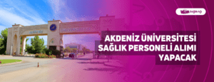 Akdeniz Üniversitesi Sağlık Personeli Alımı Yapacak