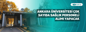 Ankara Üniversitesi Çok Sayıda Sağlık Personeli Alımı Yapacak