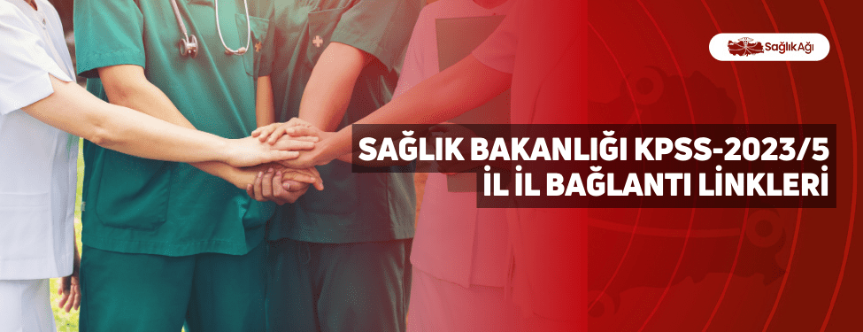 Sağlık Bakanlığı KPSS-2023/5 İl İl Bağlantı Linkleri