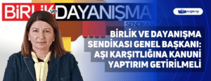 Birlik ve Dayanışma Sendikası Genel Başkanı: Aşı karşıtlığına kanuni yaptırım getirilmeli