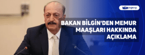 Bakan Bilgin’den Memur Maaşları Hakkında Açıklama