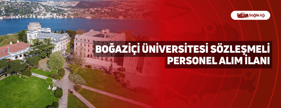 Boğaziçi Üniversitesi Sözleşmeli Personel Alım İlanı