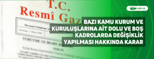 Bazı Kamu Kurum ve Kuruluşlarına Ait Dolu ve Boş Kadrolarda Değişiklik Yapılması Hakkında Karar