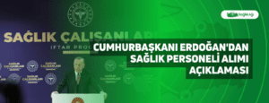 Cumhurbaşkanı Erdoğan’dan Sağlık Personeli Alımı Açıklaması