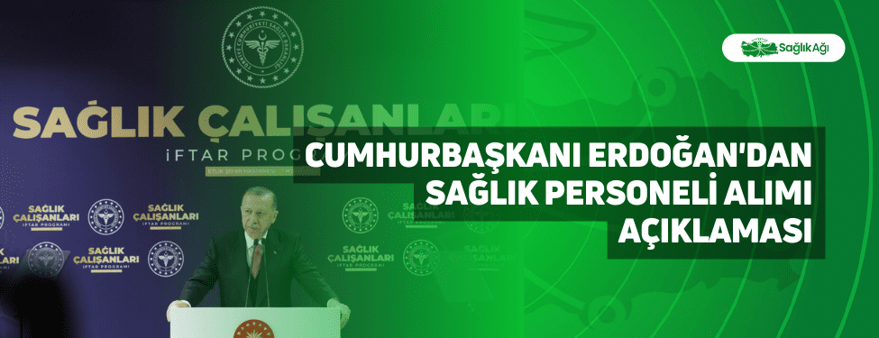 Cumhurbaşkanı Erdoğan'dan Sağlık Personeli Alımı Açıklaması