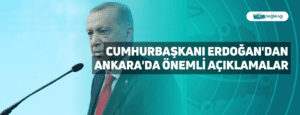 Cumhurbaşkanı Erdoğan’dan Ankara’da Önemli Açıklamalar