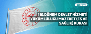 110.Dönem Devlet Hizmeti Yükümlülüğü Mazeret (Eş ve Sağlık) Kurası