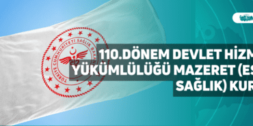 110.dönem devlet hizmeti yükümlülüğü mazeret (eş ve sağlık) kurası