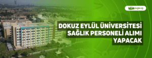 Dokuz Eylül Üniversitesi Sağlık Personeli Alımı Yapacak