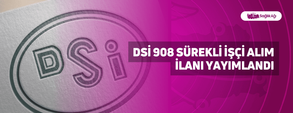 DSİ 908 Sürekli İşçi Alım İlanı Yayımlandı