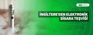 İngiltere’den Elektronik Sigara Teşviği