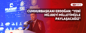 Cumhurbaşkanı Erdoğan: “Yeni müjdeyi milletimizle paylaşacağız”